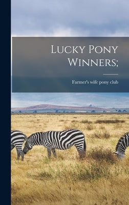 Lucky Pony Winners; by Farmer's Wife Pony Club