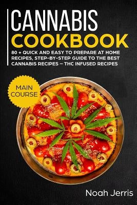Cannabis Cookbook: Main Course by Jerris, Noah