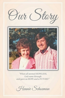 Our Story: When all seemed HOPELESS, God came through and gave us HOPE and a FUTURE! by Schoeman, Hennie