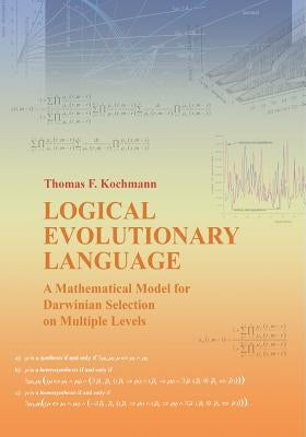 Logical Evolutionary Language: A Mathematical Model for Darwinian Selection on Multiple Levels by Kochmann, Thomas F.