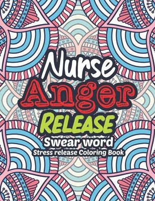 Nurse Anger Release - Swear Word Stress release Coloring Book: A Coloring Book for Bussy Nurses Stress and Depression Release, Antistress Art Therapy, by Studio, Rns Coloring