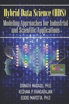 Hybrid Data Science (HDS) Modeling Approaches for Industrial and Scientific Applications by Rangarajan, Keshava Prasad