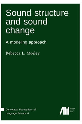 Sound structure and sound change by Morley, Rebecca