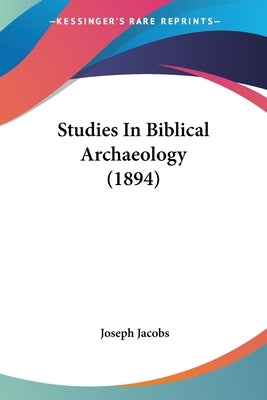 Studies In Biblical Archaeology (1894) by Jacobs, Joseph