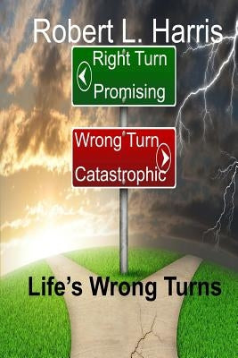Life's Wrong Turns by Harris, Robert L.