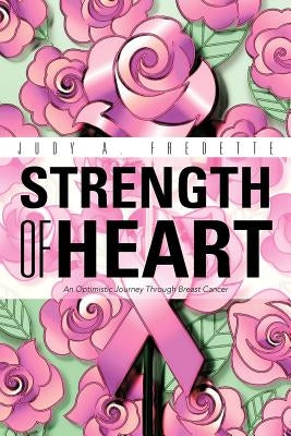 Strength of Heart: An Optimistic Journey Through Breast Cancer by Fredette, Judy A.