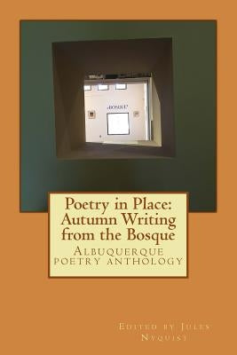 Poetry in Place: Autumn Writing from the Bosque: Open Space Visitor Center by Nyquist, Jules