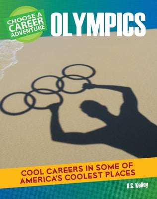 Choose a Career Adventure at the Olympics by Kelley, K. C.