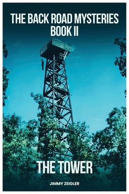 The Back Road Mysteries Book II - The Tower by Zeigler, Jimmy
