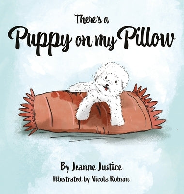 There's A Puppy On My Pillow by Justice, Jeanne