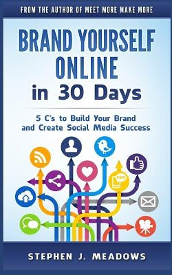 Brand Yourself Online in 30 Days: 5 C's to Build Your Brand and Create Social Media Success by Smith, Burke