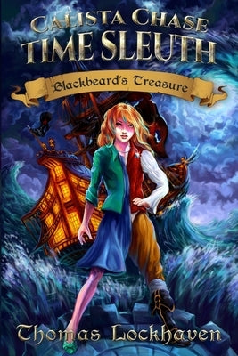 Blackbeard's Treasure (Book 1): Calista Chase Time Sleuth by Lockhaven, Thomas