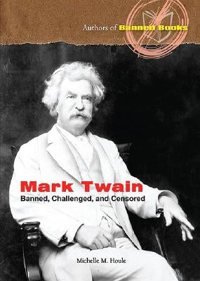 Mark Twain: Banned, Challenged, and Censored by Houle, Michelle M.