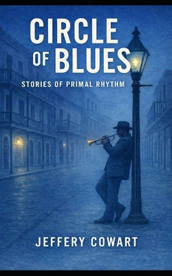 Circle of Blues: Stories in Primal Rhythm by Cowart, Jeffery