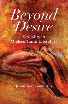 Beyond Desire: Sexuality in Modern Tamil Literature by Keshavamurthy, Kiran