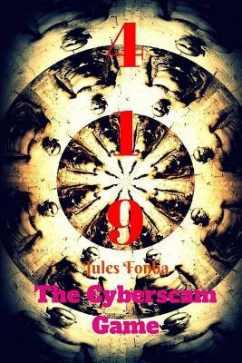 419 the Cyberscam Game: Knowing the Hidden Corners of Their Lives by Fonba Jf, Jules Fonba