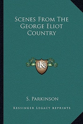 Scenes From The George Eliot Country by Parkinson, S.