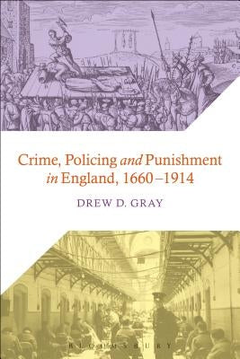 Crime, Policing and Punishment in England, 1660-1914 by Gray, Drew D.