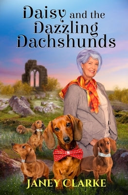 Daisy And The Dazzling Dachshunds by Clarke, Janey