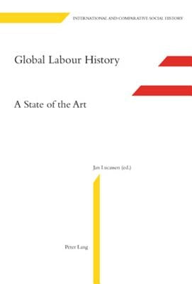 Global Labour History: A State of the Art by Van Der Linden, Marcel