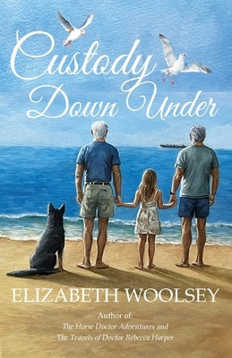 Custody Down Under: Bound by Loss and Saved by Love by Woolsey, Elizabeth