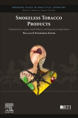 Smokeless Tobacco Products: Characteristics, Usage, Health Effects, and Regulatory Implications by Pickworth, Wallace B.