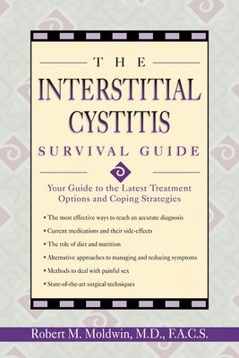 The Interstitial Cystitis Survival Guide: Your Guide to the Latest Treatment Options and Coping Strategies by Moldwin, Robert