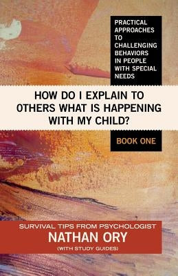 How do I Explain to Others what is Happening with My Child? by Ory, Nathan