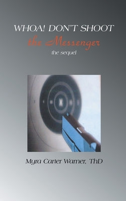 Whoa! Don't Shoot The Messenger: The Sequel by Warner, Myra Carter Thd