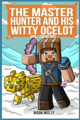 Master Hunter- Robots Revolt Book 7: Stan Bot 9000 (The Master Hunter and His Witty Ocelot) by Mulle, Mark