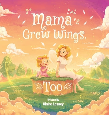 Mama Grew Wings, Too by Lesney, Claire