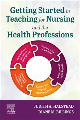Getting Started in Teaching for Nursing and the Health Professions by Halstead, Judith A.