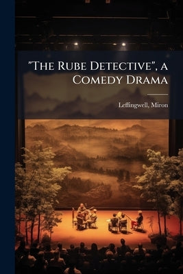 "The Rube Detective", a Comedy Drama by Leffingwell, Miron