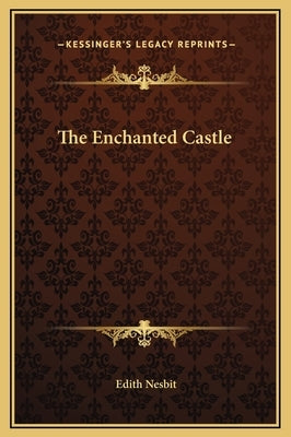 The Enchanted Castle by Nesbit, Edith