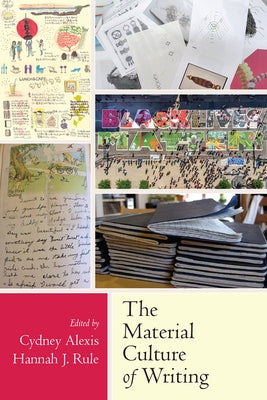 The Material Culture of Writing by Alexis, Cydney