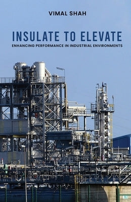 Insulate to Elevate: Enhancing Performance in Industrial Environments by Vimal Shah