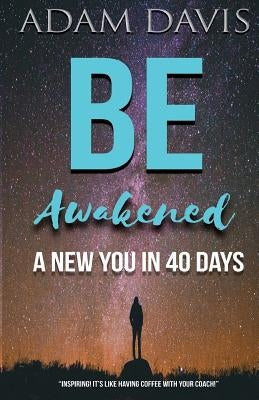 Be Awakened: A New You in 40 Days by Davis, Adam