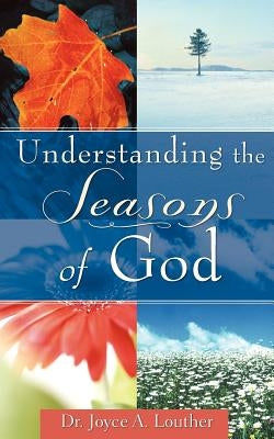 Understanding the Seasons of God by Louther, Joyce A.