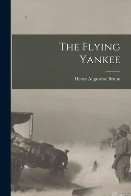 The Flying Yankee by Bruno, Henry Augustine