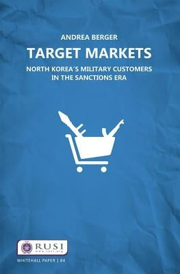 Target Markets: North Korea's Military Customers by Berger, Andrea