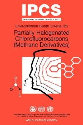 Partially Halogenated Chlorofluorocarbons (Methane Derivatives): Environmental Health Criteria Series No 126 by ILO