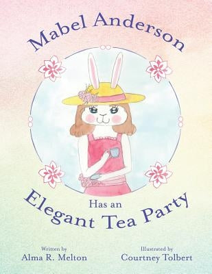 Mabel Anderson Has an Elegant Tea Party by Melton, Alma R.