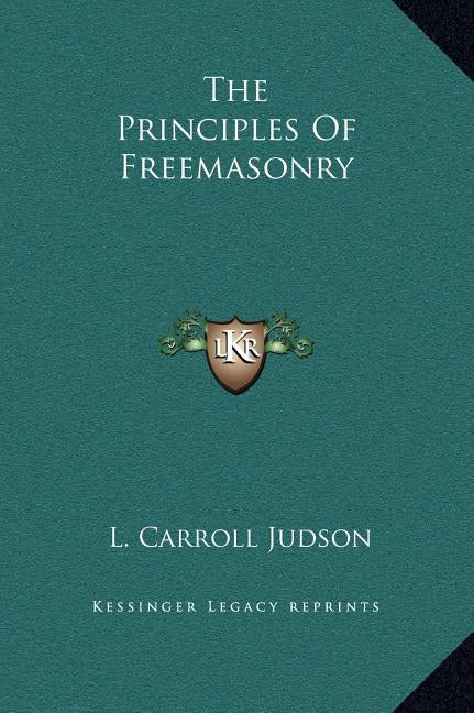 The Principles of Freemasonry by Judson, L. Carroll