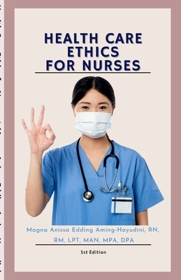 Health Care Ethics for Nurses by Edding Aming-Hayudini, Magna Anissa