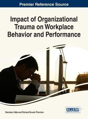Impact of Organizational Trauma on Workplace Behavior and Performance by Hása, Stanislav
