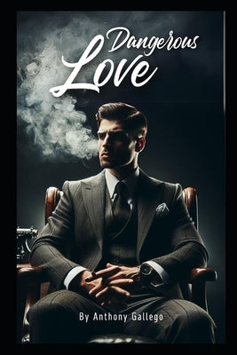 Dangerous Love: A Mafia Dark Romance by Gallego, Anthony