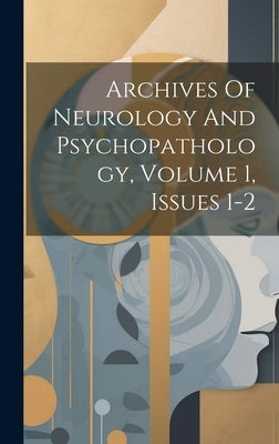 Archives Of Neurology And Psychopathology, Volume 1, Issues 1-2 by Anonymous