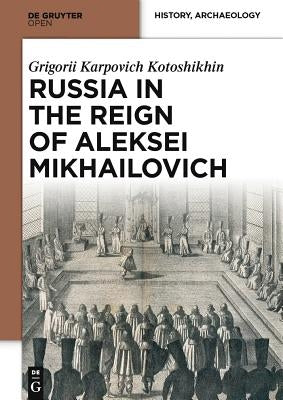 Russia in the Reign of Aleksei Mikhailovich by Kotoshkin, Geogorii Karpovich