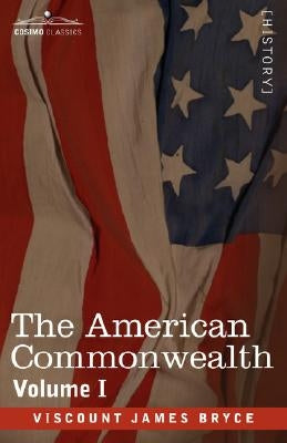 The American Commonwealth - Volume 1 by Bryce, Viscount James