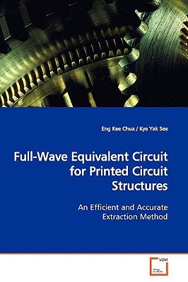 Full-Wave Equivalent Circuit for Printed Circuit Structures by Chua, Eng Kee